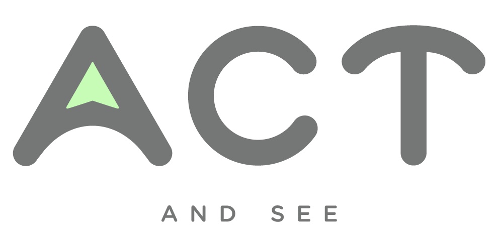 Act and see